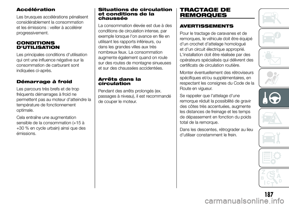 FIAT DUCATO 2015  Notice dentretien (in French) Accélération
Les brusques accélérations pénalisent
considérablement la consommation
et les émissions : veiller à accélérer
progressivement.
CONDITIONS
D'UTILISATION
Les principales condi