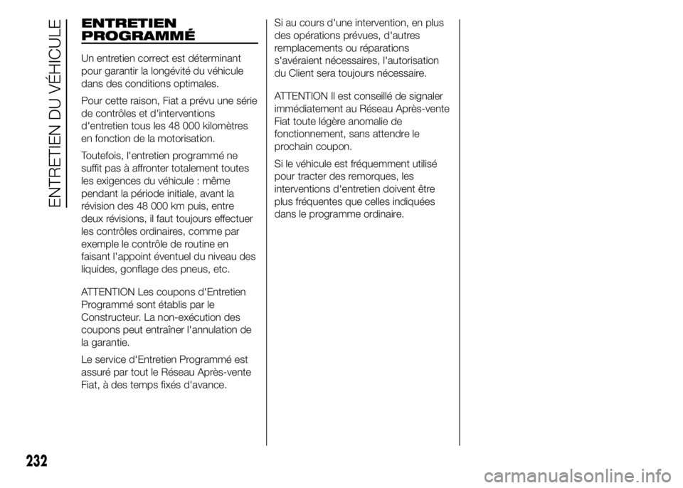 FIAT DUCATO 2015  Notice dentretien (in French) ENTRETIEN
PROGRAMMÉ
Un entretien correct est déterminant
pour garantir la longévité du véhicule
dans des conditions optimales.
Pour cette raison, Fiat a prévu une série
de contrôles et d'i