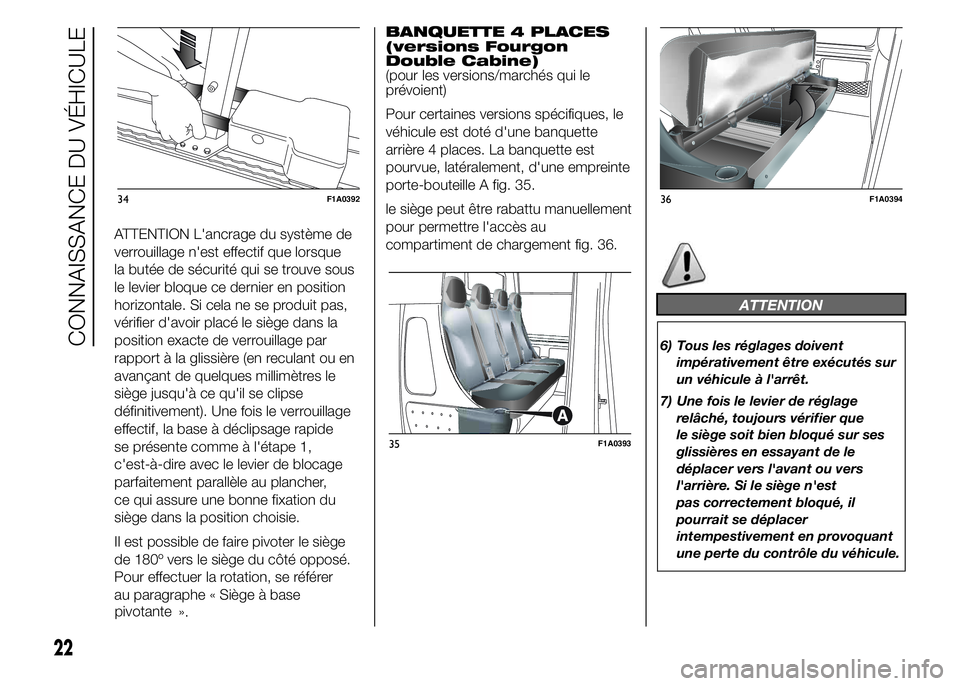 FIAT DUCATO 2015  Notice dentretien (in French) ATTENTION L'ancrage du système de
verrouillage n'est effectif que lorsque
la butée de sécurité qui se trouve sous
le levier bloque ce dernier en position
horizontale. Si cela ne se produit