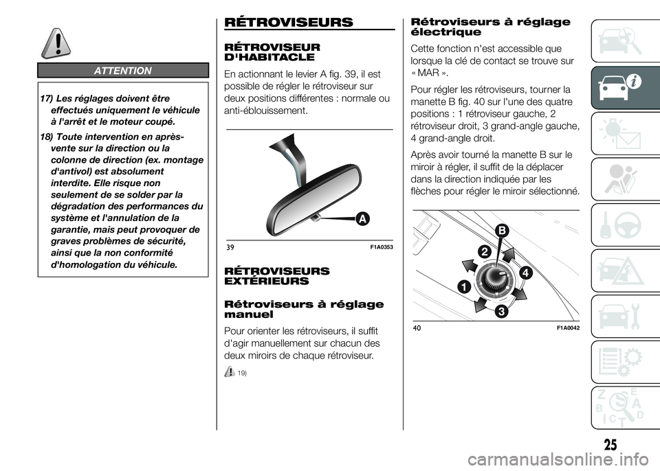 FIAT DUCATO 2015  Notice dentretien (in French) ATTENTION
17) Les réglages doivent être
effectués uniquement le véhicule
à l'arrêt et le moteur coupé.
18) Toute intervention en après-
vente sur la direction ou la
colonne de direction (e