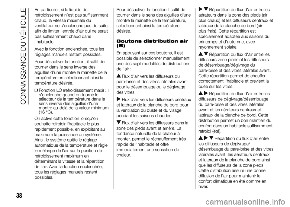 FIAT DUCATO 2015  Notice dentretien (in French) En particulier, si le liquide de
refroidissement n’est pas suffisamment
chaud, la vitesse maximale du
ventilateur ne s’enclenche pas de suite,
afin de limiter l’entrée d’air qui ne serait
pas