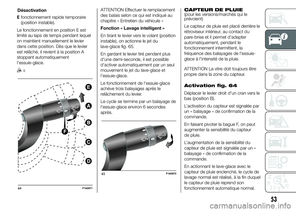 FIAT DUCATO 2015  Notice dentretien (in French) Efonctionnement rapide temporaire
(position instable).
Le fonctionnement en position E est
limité au laps de temps pendant lequel
on maintient manuellement le levier
dans cette position. Dès que le 