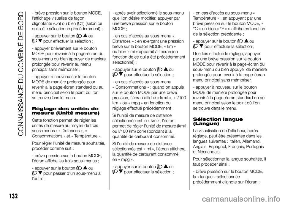 FIAT DUCATO 2016  Notice dentretien (in French) - brève pression sur le bouton MODE,
l'affichage visualise de façon
clignotante (On) ou bien (Off) (selon ce
qui a été sélectionné précédemment) ;
- appuyer sur le bouton
ou
pour effectuer