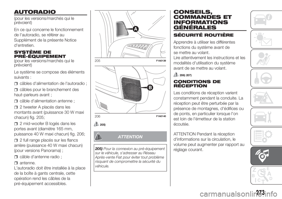 FIAT DUCATO 2017  Notice dentretien (in French) AUTORADIO
(pour les versions/marchés qui le
prévoient)
En ce qui concerne le fonctionnement
de l'autoradio, se référer au
Supplément de la présente Notice
d'entretien.
SYSTÈME DE
PRÉ-