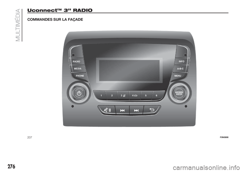 FIAT DUCATO 2017  Notice dentretien (in French) Uconnect™ 3” RADIO
COMMANDES SUR LA FAÇADE
207F0N0890
276
MULTIMÉDIA 