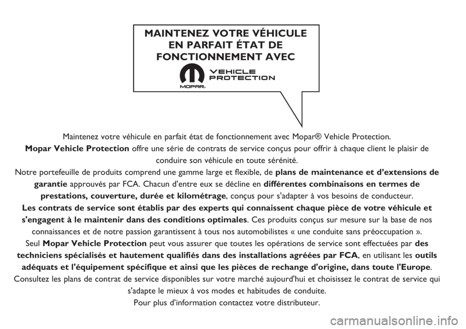 FIAT DUCATO 2017  Notice dentretien (in French) Maintenez votre véhicule en parfait état de fonctionnement avec Mopar® Vehicle Protection.
Mopar Vehicle Protection offre une série de contrats de service conçus pour offrir à chaque client le p