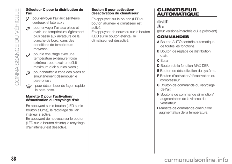 FIAT DUCATO 2017  Notice dentretien (in French) Sélecteur C pour la distribution de
l’air
pour envoyer l'air aux aérateurs
centraux et latéraux ;
pour envoyer l'air aux pieds et
avoir une température légèrement
plus basse aux aérat