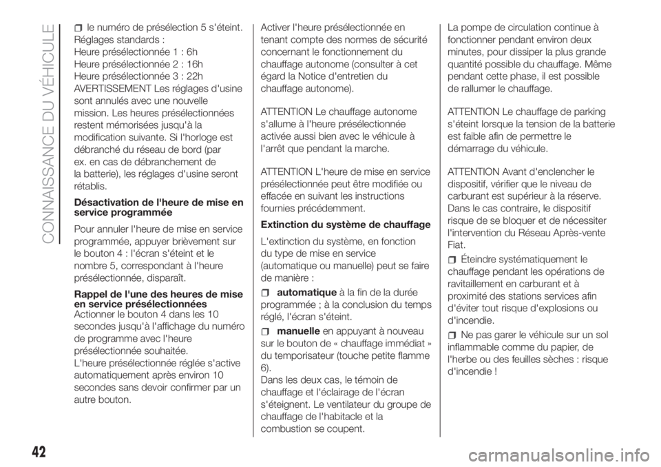 FIAT DUCATO 2017  Notice dentretien (in French) le numéro de présélection 5 s'éteint.
Réglages standards :
Heure présélectionnée1:6h
Heure présélectionnée2:16h
Heure présélectionnée3:22h
AVERTISSEMENT Les réglages d'usine
son