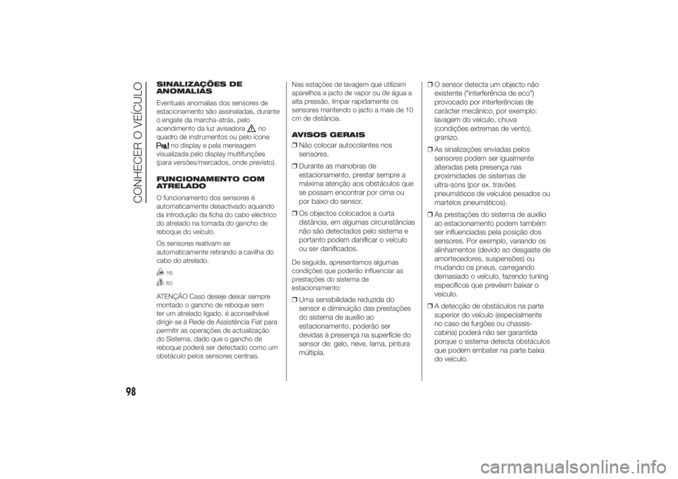 FIAT DUCATO 2014  Manual de Uso e Manutenção (in Portuguese) SINALIZAÇÕES DE
ANOMALIAS
Eventuais anomalias dos sensores de
estacionamento são assinaladas, durante
o engate da marcha-atrás, pelo
acendimento da luz avisadora
no
quadro de instrumentos ou pelo 