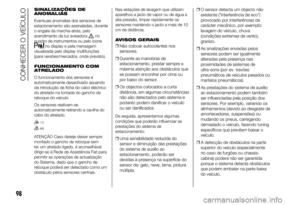 FIAT DUCATO 2015 Manual de Uso e Manutenção (in Portuguese) SINALIZAÇÕES DE
ANOMALIAS
Eventuais anomalias dos sensores de
estacionamento são assinaladas, durante
o engate da marcha-atrás, pelo
acendimento da luz avisadora
no
quadro de instrumentos ou pelo FIAT DUCATO 2015 Manual de Uso e Manutenção (in Portuguese) SINALIZAÇÕES DE
ANOMALIAS
Eventuais anomalias dos sensores de
estacionamento são assinaladas, durante
o engate da marcha-atrás, pelo
acendimento da luz avisadora
no
quadro de instrumentos ou pelo