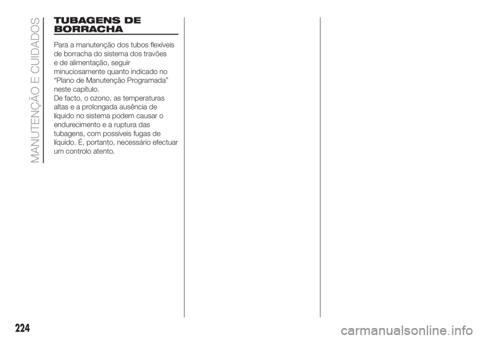 FIAT DUCATO 2017  Manual de Uso e Manutenção (in Portuguese) TUBAGENS DE
BORRACHA
Para a manutenção dos tubos flexíveis
de borracha do sistema dos travões
e de alimentação, seguir
minuciosamente quanto indicado no
“Plano de Manutenção Programada”
ne