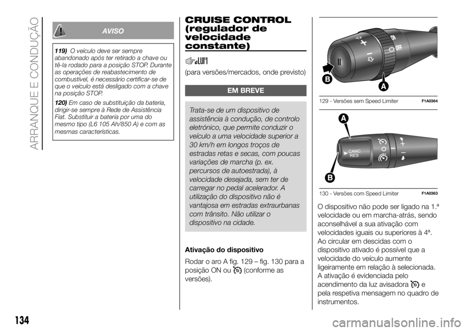 FIAT DUCATO 2018 Manual de Uso e Manutenção (in Portuguese) AVISO
119)O veículo deve ser sempre
abandonado após ter retirado a chave ou
tê-la rodado para a posição STOP. Durante
as operações de reabastecimento de
combustível, é necessário certificar- FIAT DUCATO 2018 Manual de Uso e Manutenção (in Portuguese) AVISO
119)O veículo deve ser sempre
abandonado após ter retirado a chave ou
tê-la rodado para a posição STOP. Durante
as operações de reabastecimento de
combustível, é necessário certificar-