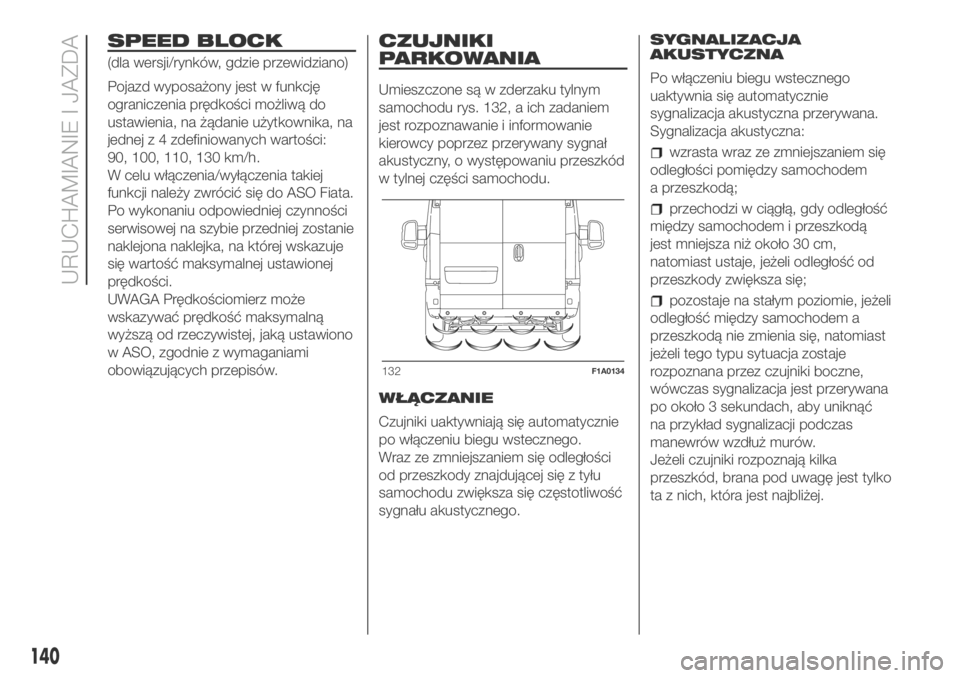 FIAT DUCATO 2018 Instrukcja obsługi (in Polish) SPEED BLOCK
(dla wersji/rynków, gdzie przewidziano)
Pojazd wyposażony jest w funkcję
ograniczenia prędkości możliwą do
ustawienia, na żądanie użytkownika, na
jednej z 4 zdefiniowanych warto FIAT DUCATO 2018 Instrukcja obsługi (in Polish) SPEED BLOCK
(dla wersji/rynków, gdzie przewidziano)
Pojazd wyposażony jest w funkcję
ograniczenia prędkości możliwą do
ustawienia, na żądanie użytkownika, na
jednej z 4 zdefiniowanych warto