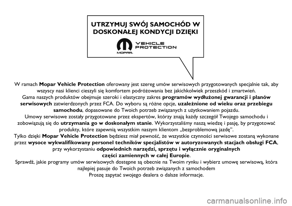 FIAT DUCATO 2018  Instrukcja obsługi (in Polish) W ramach Mopar Vehicle Protectionoferowany jest szereg umów serwisowych przygotowanych specjalnie tak, aby
wszyscy nasi klienci cieszyli się komfortem podróżowania bez jakichkolwiek przeszkód i z