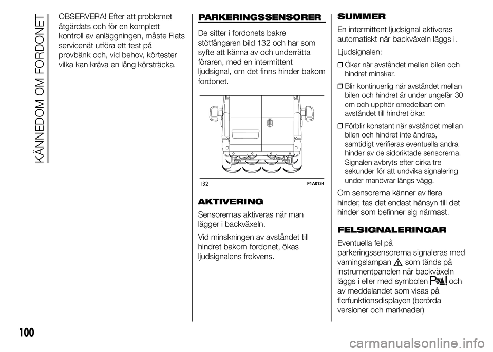FIAT DUCATO 2015 Drift- och underhållshandbok (in Swedish) OBSERVERA! Efter att problemet
åtgärdats och för en komplett
kontroll av anläggningen, måste Fiats
servicenät utföra ett test på
provbänk och, vid behov, körtester
vilka kan kräva en lång FIAT DUCATO 2015 Drift- och underhållshandbok (in Swedish) OBSERVERA! Efter att problemet
åtgärdats och för en komplett
kontroll av anläggningen, måste Fiats
servicenät utföra ett test på
provbänk och, vid behov, körtester
vilka kan kräva en lång