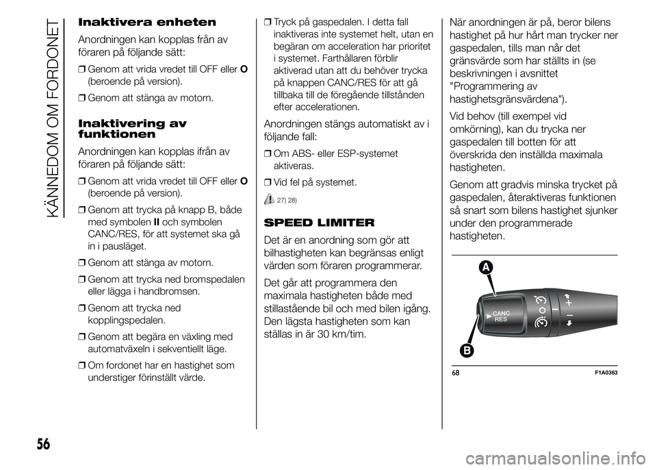 FIAT DUCATO 2015 Drift- och underhållshandbok (in Swedish) Inaktivera enheten
Anordningen kan kopplas från av
föraren på följande sätt:
❒Genom att vrida vredet till OFF ellerO
(beroende på version).
❒Genom att stänga av motorn.
Inaktivering av
funk FIAT DUCATO 2015 Drift- och underhållshandbok (in Swedish) Inaktivera enheten
Anordningen kan kopplas från av
föraren på följande sätt:
❒Genom att vrida vredet till OFF ellerO
(beroende på version).
❒Genom att stänga av motorn.
Inaktivering av
funk