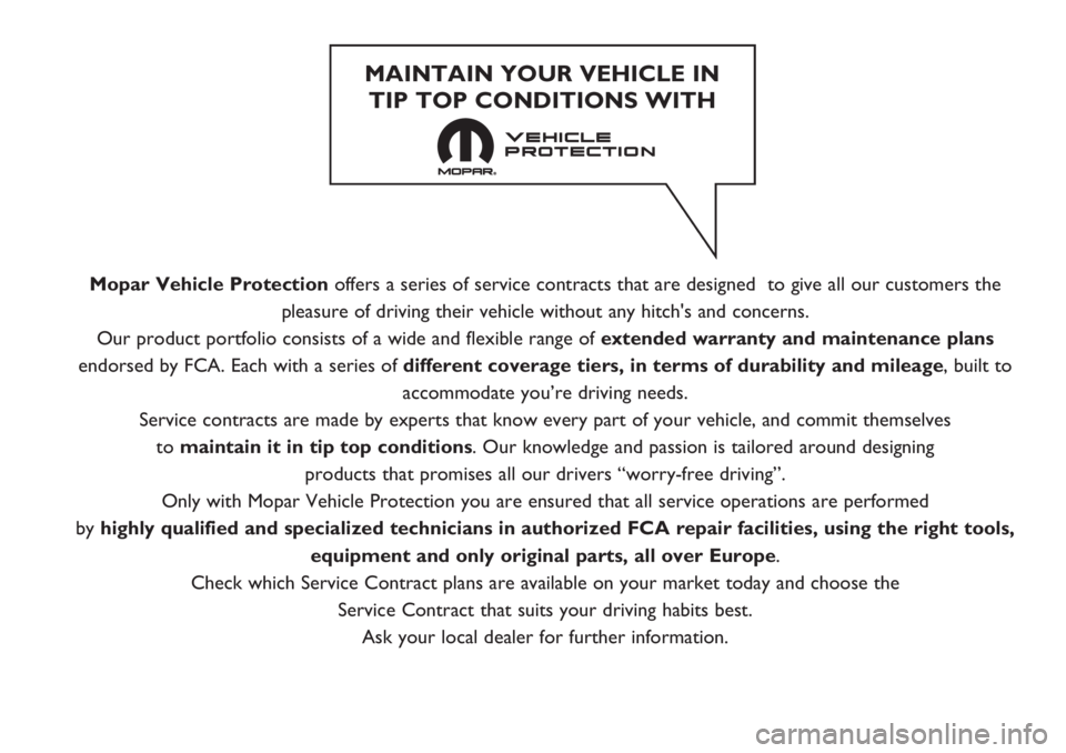 FIAT DUCATO 2017  Руководство по эксплуатации и техобслуживанию (in Russian) Mopar Vehicle Protectionoffers a series of service contracts that are designed  to give all our customers the
pleasure of driving their vehicle without any hitch's and concerns.
Our product portfo