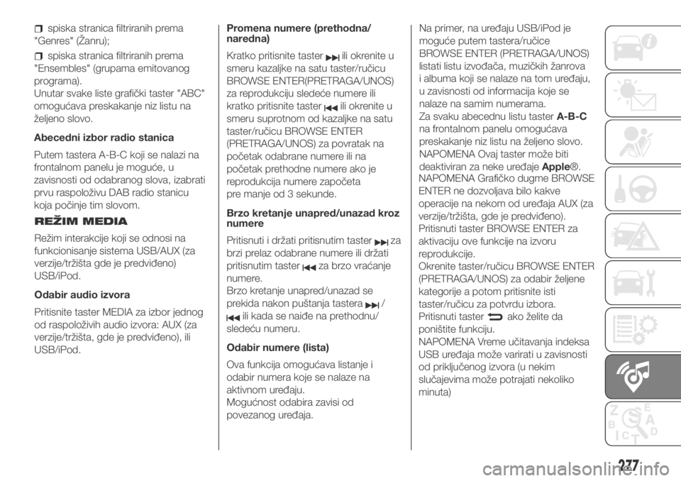 FIAT DUCATO 2018 Knjižica za upotrebu i održavanje (in Serbian) spiska stranica filtriranih prema
"Genres" (Žanru);
spiska stranica filtriranih prema
"Ensembles" (grupama emitovanog
programa).
Unutar svake liste grafički taster "ABC"
omog FIAT DUCATO 2018 Knjižica za upotrebu i održavanje (in Serbian) spiska stranica filtriranih prema
"Genres" (Žanru);
spiska stranica filtriranih prema
"Ensembles" (grupama emitovanog
programa).
Unutar svake liste grafički taster "ABC"
omog