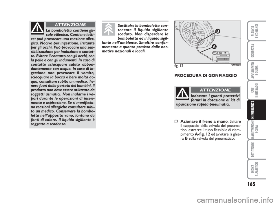 FIAT DUCATO 2008 Libretto Uso Manutenzione (in Italian) 165
SPIE
E MESSAGGI
MANUTENZIONE
E CURA
DATI TECNICI
INDICE
ALFABETICO
PLANCIA
E COMANDI
SICUREZZA
AVVIAMENTO
E GUIDA
IN EMERGENZA
La bomboletta contiene gli-
cole etilenico. Contiene latti-
ce: può FIAT DUCATO 2008 Libretto Uso Manutenzione (in Italian) 165
SPIE
E MESSAGGI
MANUTENZIONE
E CURA
DATI TECNICI
INDICE
ALFABETICO
PLANCIA
E COMANDI
SICUREZZA
AVVIAMENTO
E GUIDA
IN EMERGENZA
La bomboletta contiene gli-
cole etilenico. Contiene latti-
ce: può