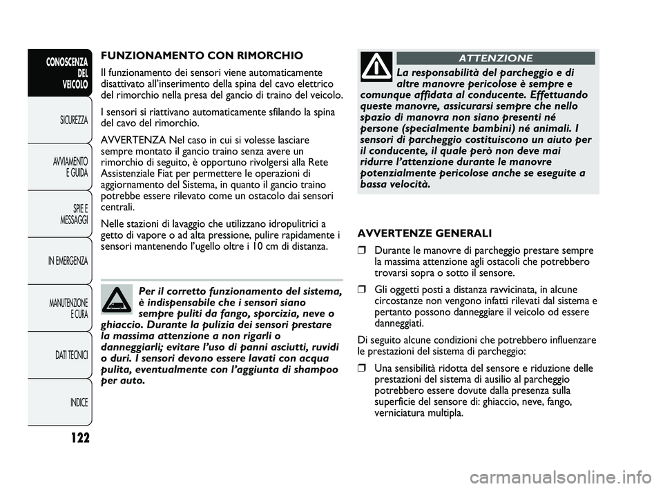 FIAT DUCATO 2010 Libretto Uso Manutenzione (in Italian) 122
CONOSCENZA
DEL
VEICOLO
SICUREZZA
AVVIAMENTO
E GUIDA
SPIE E
MESSAGGI
IN EMERGENZA
MANUTENZIONE
E CURA
DATI TECNICI
INDICE
FUNZIONAMENTO CON RIMORCHIO
Il funzionamento dei sensori viene automaticam FIAT DUCATO 2010 Libretto Uso Manutenzione (in Italian) 122
CONOSCENZA
DEL
VEICOLO
SICUREZZA
AVVIAMENTO
E GUIDA
SPIE E
MESSAGGI
IN EMERGENZA
MANUTENZIONE
E CURA
DATI TECNICI
INDICE
FUNZIONAMENTO CON RIMORCHIO
Il funzionamento dei sensori viene automaticam