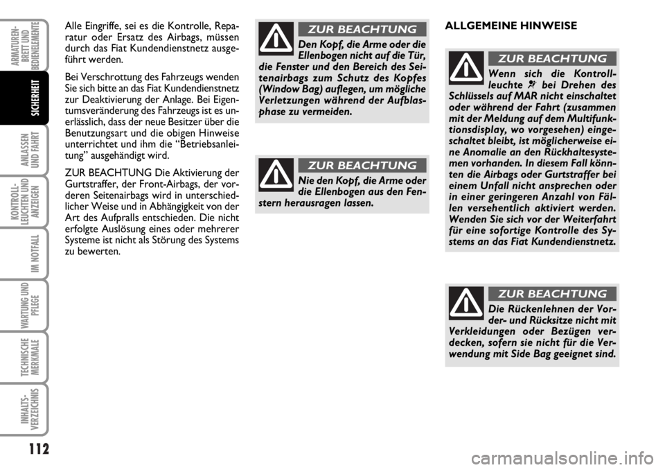 FIAT DUCATO 2006 Betriebsanleitung (in German) 112
ANLASSEN
UND FAHRT
KONTROLL-
LEUCHTEN UND
ANZEIGEN
IM NOTFALL
WARTUNG UND
PFLEGE
TECHNISCHE
MERKMALE
INHALTS-
VERZEICHNIS
ARMATUREN-
BRETT UND
BEDIENELEMENTE
SICHERHEIT
Alle Eingriffe, sei es die FIAT DUCATO 2006 Betriebsanleitung (in German) 112
ANLASSEN
UND FAHRT
KONTROLL-
LEUCHTEN UND
ANZEIGEN
IM NOTFALL
WARTUNG UND
PFLEGE
TECHNISCHE
MERKMALE
INHALTS-
VERZEICHNIS
ARMATUREN-
BRETT UND
BEDIENELEMENTE
SICHERHEIT
Alle Eingriffe, sei es die