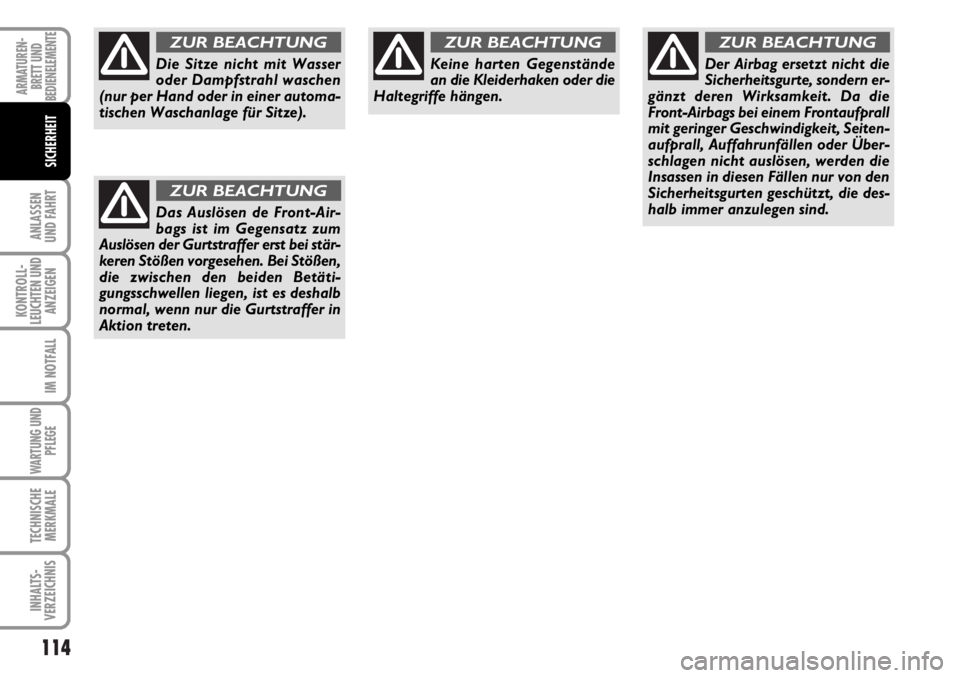 FIAT DUCATO 2006 Betriebsanleitung (in German) 114
ANLASSEN
UND FAHRT
KONTROLL-
LEUCHTEN UND
ANZEIGEN
IM NOTFALL
WARTUNG UND
PFLEGE
TECHNISCHE
MERKMALE
INHALTS-
VERZEICHNIS
ARMATUREN-
BRETT UND
BEDIENELEMENTE
SICHERHEIT
Die Sitze nicht mit Wasser
FIAT DUCATO 2006 Betriebsanleitung (in German) 114
ANLASSEN
UND FAHRT
KONTROLL-
LEUCHTEN UND
ANZEIGEN
IM NOTFALL
WARTUNG UND
PFLEGE
TECHNISCHE
MERKMALE
INHALTS-
VERZEICHNIS
ARMATUREN-
BRETT UND
BEDIENELEMENTE
SICHERHEIT
Die Sitze nicht mit Wasser