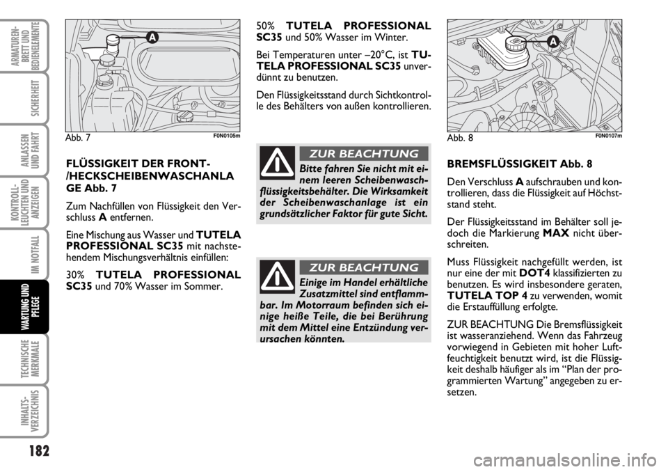FIAT DUCATO 2006 Betriebsanleitung (in German) 182
KONTROLL-
LEUCHTEN UND
ANZEIGEN
TECHNISCHE
MERKMALE
INHALTS-
VERZEICHNIS
ARMATUREN-
BRETT UND
BEDIENELEMENTE
SICHERHEIT
ANLASSEN
UND FAHRT
IM NOTFALL
WARTUNG UND
PFLEGE
BREMSFLÜSSIGKEIT Abb. 8
De FIAT DUCATO 2006 Betriebsanleitung (in German) 182
KONTROLL-
LEUCHTEN UND
ANZEIGEN
TECHNISCHE
MERKMALE
INHALTS-
VERZEICHNIS
ARMATUREN-
BRETT UND
BEDIENELEMENTE
SICHERHEIT
ANLASSEN
UND FAHRT
IM NOTFALL
WARTUNG UND
PFLEGE
BREMSFLÜSSIGKEIT Abb. 8
De