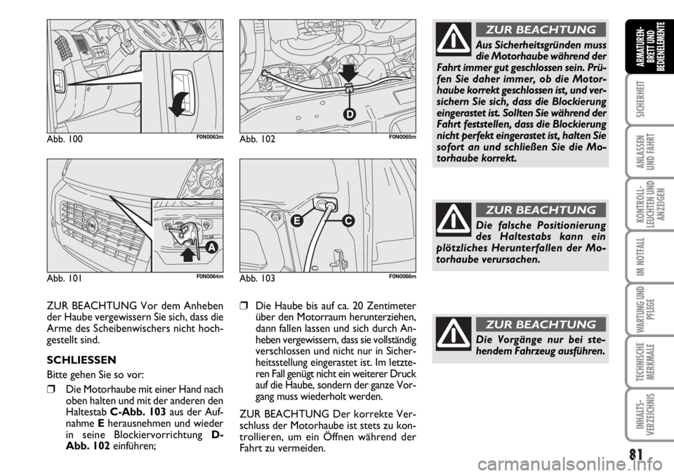 FIAT DUCATO 2006 Betriebsanleitung (in German) 81
SICHERHEIT
ANLASSEN
UND FAHRT
KONTROLL-
LEUCHTEN UND
ANZEIGEN
IM NOTFALL
WARTUNG UND
PFLEGE
TECHNISCHE
MERKMALE
INHALTS-
VERZEICHNIS
ARMATUREN-
BRETT UND
BEDIENELEMENTE
Abb. 100F0N0063m
Abb. 101F0N FIAT DUCATO 2006 Betriebsanleitung (in German) 81
SICHERHEIT
ANLASSEN
UND FAHRT
KONTROLL-
LEUCHTEN UND
ANZEIGEN
IM NOTFALL
WARTUNG UND
PFLEGE
TECHNISCHE
MERKMALE
INHALTS-
VERZEICHNIS
ARMATUREN-
BRETT UND
BEDIENELEMENTE
Abb. 100F0N0063m
Abb. 101F0N