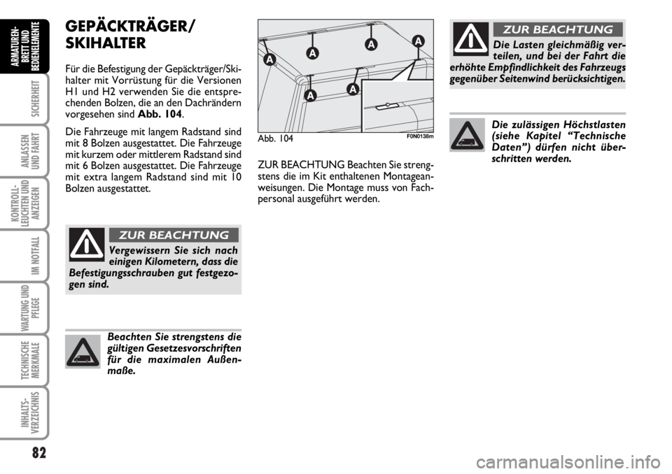 FIAT DUCATO 2006 Betriebsanleitung (in German) 82
SICHERHEIT
ANLASSEN
UND FAHRT
KONTROLL-
LEUCHTEN UND
ANZEIGEN
IM NOTFALL
WARTUNG UND
PFLEGE
TECHNISCHE
MERKMALE
INHALTS-
VERZEICHNIS
ARMATUREN-
BRETT UND
BEDIENELEMENTE
GEPÄCKTRÄGER/
SKIHALTER
F FIAT DUCATO 2006 Betriebsanleitung (in German) 82
SICHERHEIT
ANLASSEN
UND FAHRT
KONTROLL-
LEUCHTEN UND
ANZEIGEN
IM NOTFALL
WARTUNG UND
PFLEGE
TECHNISCHE
MERKMALE
INHALTS-
VERZEICHNIS
ARMATUREN-
BRETT UND
BEDIENELEMENTE
GEPÄCKTRÄGER/
SKIHALTER
F
