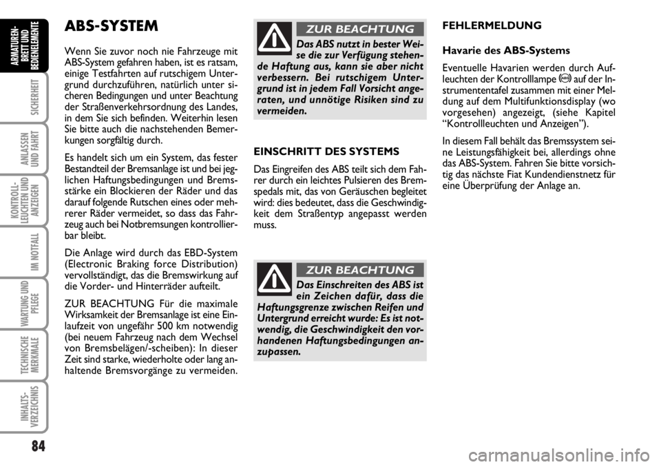 FIAT DUCATO 2006 Betriebsanleitung (in German) 84
SICHERHEIT
ANLASSEN
UND FAHRT
KONTROLL-
LEUCHTEN UND
ANZEIGEN
IM NOTFALL
WARTUNG UND
PFLEGE
TECHNISCHE
MERKMALE
INHALTS-
VERZEICHNIS
ARMATUREN-
BRETT UND
BEDIENELEMENTE
EINSCHRITT DES SYSTEMS
Das E FIAT DUCATO 2006 Betriebsanleitung (in German) 84
SICHERHEIT
ANLASSEN
UND FAHRT
KONTROLL-
LEUCHTEN UND
ANZEIGEN
IM NOTFALL
WARTUNG UND
PFLEGE
TECHNISCHE
MERKMALE
INHALTS-
VERZEICHNIS
ARMATUREN-
BRETT UND
BEDIENELEMENTE
EINSCHRITT DES SYSTEMS
Das E