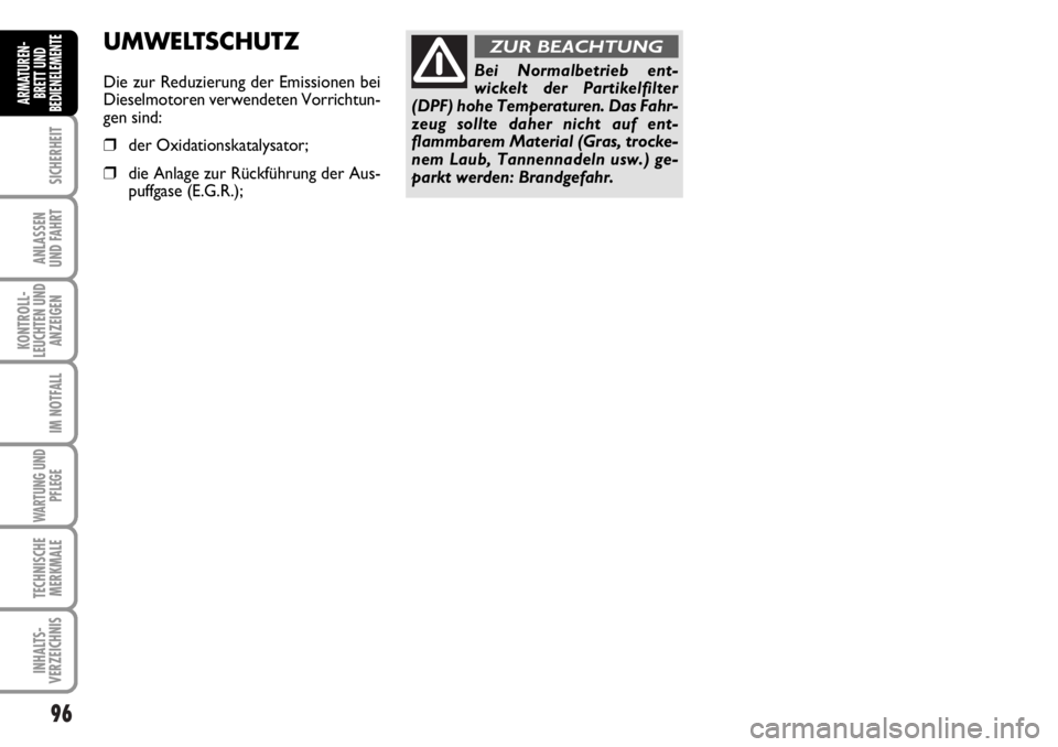 FIAT DUCATO 2006  Betriebsanleitung (in German) 96
SICHERHEIT
ANLASSEN
UND FAHRT
KONTROLL-
LEUCHTEN UND
ANZEIGEN
IM NOTFALL
WARTUNG UND
PFLEGE
TECHNISCHE
MERKMALE
INHALTS-
VERZEICHNIS
ARMATUREN-
BRETT UND
BEDIENELEMENTE
Bei Normalbetrieb ent-
wicke