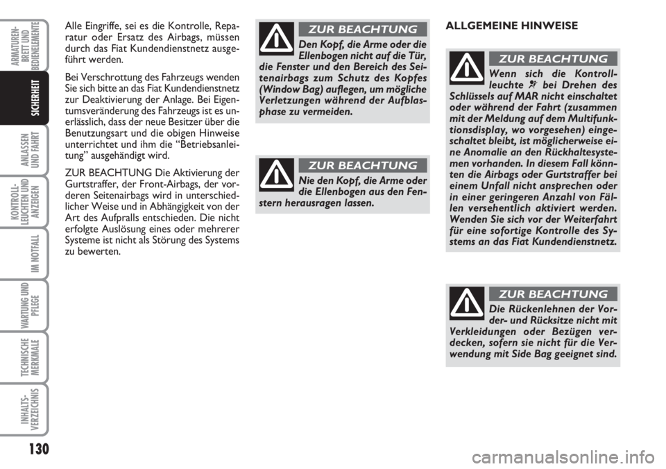 FIAT DUCATO 2007 Betriebsanleitung (in German) 130
ANLASSEN
UND FAHRT
KONTROLL-
LEUCHTEN UND
ANZEIGEN
IM NOTFALL
WARTUNG UND
PFLEGE
TECHNISCHE
MERKMALE
INHALTS-
VERZEICHNIS
ARMATUREN-
BRETT UND
BEDIENELEMENTE
SICHERHEIT
Alle Eingriffe, sei es die FIAT DUCATO 2007 Betriebsanleitung (in German) 130
ANLASSEN
UND FAHRT
KONTROLL-
LEUCHTEN UND
ANZEIGEN
IM NOTFALL
WARTUNG UND
PFLEGE
TECHNISCHE
MERKMALE
INHALTS-
VERZEICHNIS
ARMATUREN-
BRETT UND
BEDIENELEMENTE
SICHERHEIT
Alle Eingriffe, sei es die
