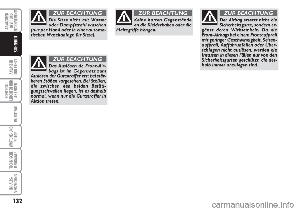FIAT DUCATO 2007 Betriebsanleitung (in German) 132
ANLASSEN
UND FAHRT
KONTROLL-
LEUCHTEN UND
ANZEIGEN
IM NOTFALL
WARTUNG UND
PFLEGE
TECHNISCHE
MERKMALE
INHALTS-
VERZEICHNIS
ARMATUREN-
BRETT UND
BEDIENELEMENTE
SICHERHEIT
Die Sitze nicht mit Wasser
FIAT DUCATO 2007 Betriebsanleitung (in German) 132
ANLASSEN
UND FAHRT
KONTROLL-
LEUCHTEN UND
ANZEIGEN
IM NOTFALL
WARTUNG UND
PFLEGE
TECHNISCHE
MERKMALE
INHALTS-
VERZEICHNIS
ARMATUREN-
BRETT UND
BEDIENELEMENTE
SICHERHEIT
Die Sitze nicht mit Wasser