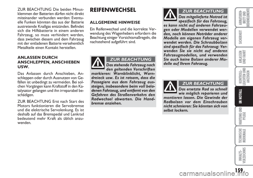 FIAT DUCATO 2007 Betriebsanleitung (in German) 159
KONTROLL-
LEUCHTEN UND
ANZEIGEN
WARTUNG UND
PFLEGE
TECHNISCHE
MERKMALE
INHALTS-
VERZEICHNIS
ARMATUREN-
BRETT UND
BEDIENELEMENTE
SICHERHEIT
ANLASSEN
UND FAHRT
IM NOTFALL
ZUR BEACHTUNG Die beiden Mi FIAT DUCATO 2007 Betriebsanleitung (in German) 159
KONTROLL-
LEUCHTEN UND
ANZEIGEN
WARTUNG UND
PFLEGE
TECHNISCHE
MERKMALE
INHALTS-
VERZEICHNIS
ARMATUREN-
BRETT UND
BEDIENELEMENTE
SICHERHEIT
ANLASSEN
UND FAHRT
IM NOTFALL
ZUR BEACHTUNG Die beiden Mi