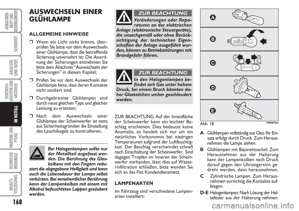 FIAT DUCATO 2007 Betriebsanleitung (in German) 168
KONTROLL-
LEUCHTEN UND
ANZEIGEN
WARTUNG UND
PFLEGE
TECHNISCHE
MERKMALE
INHALTS-
VERZEICHNIS
ARMATUREN-
BRETT UND
BEDIENELEMENTE
SICHERHEIT
ANLASSEN
UND FAHRT
IM NOTFALL
AUSWECHSELN EINER
GLÜHLAMP FIAT DUCATO 2007 Betriebsanleitung (in German) 168
KONTROLL-
LEUCHTEN UND
ANZEIGEN
WARTUNG UND
PFLEGE
TECHNISCHE
MERKMALE
INHALTS-
VERZEICHNIS
ARMATUREN-
BRETT UND
BEDIENELEMENTE
SICHERHEIT
ANLASSEN
UND FAHRT
IM NOTFALL
AUSWECHSELN EINER
GLÜHLAMP