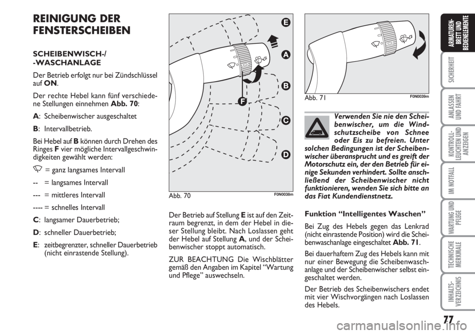 FIAT DUCATO 2007 Betriebsanleitung (in German) 77
SICHERHEIT
ANLASSEN
UND FAHRT
KONTROLL-
LEUCHTEN UND
ANZEIGEN
IM NOTFALL
WARTUNG UND
PFLEGE
TECHNISCHE
MERKMALE
INHALTS-
VERZEICHNIS
ARMATUREN-
BRETT UND
BEDIENELEMENTE
REINIGUNG DER
FENSTERSCHEIBE FIAT DUCATO 2007 Betriebsanleitung (in German) 77
SICHERHEIT
ANLASSEN
UND FAHRT
KONTROLL-
LEUCHTEN UND
ANZEIGEN
IM NOTFALL
WARTUNG UND
PFLEGE
TECHNISCHE
MERKMALE
INHALTS-
VERZEICHNIS
ARMATUREN-
BRETT UND
BEDIENELEMENTE
REINIGUNG DER
FENSTERSCHEIBE