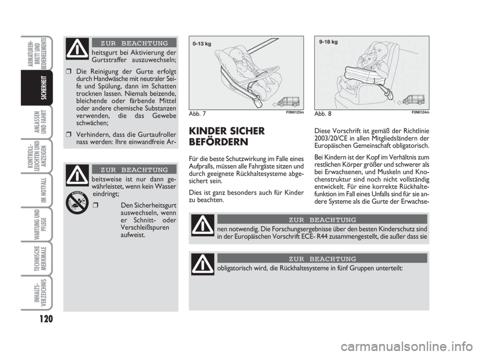 FIAT DUCATO 2008 Betriebsanleitung (in German) 120
ANLASSEN
UND FAHRT
KONTROLL-
LEUCHTEN UND
ANZEIGEN
IM NOTFALL
WARTUNG UND
PFLEGE
TECHNISCHE
MERKMALE
INHALTS-
VERZEICHNIS
ARMATUREN-
BRETT UND
BEDIENELEMENTE
SICHERHEIT
KINDER SICHER
BEFÖRDERN
F FIAT DUCATO 2008 Betriebsanleitung (in German) 120
ANLASSEN
UND FAHRT
KONTROLL-
LEUCHTEN UND
ANZEIGEN
IM NOTFALL
WARTUNG UND
PFLEGE
TECHNISCHE
MERKMALE
INHALTS-
VERZEICHNIS
ARMATUREN-
BRETT UND
BEDIENELEMENTE
SICHERHEIT
KINDER SICHER
BEFÖRDERN
F