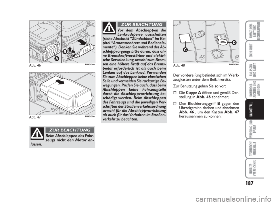 FIAT DUCATO 2008 Betriebsanleitung (in German) 187
KONTROLL-
LEUCHTEN UND
ANZEIGEN
WARTUNG UND
PFLEGE
TECHNISCHE
MERKMALE
INHALTS-
VERZEICHNIS
ARMATUREN-
BRETT UND
BEDIENELEMENTE
SICHERHEIT
ANLASSEN
UND FAHRT
IM NOTFALL
Abb. 46F0N0134m
Beim Abschl FIAT DUCATO 2008 Betriebsanleitung (in German) 187
KONTROLL-
LEUCHTEN UND
ANZEIGEN
WARTUNG UND
PFLEGE
TECHNISCHE
MERKMALE
INHALTS-
VERZEICHNIS
ARMATUREN-
BRETT UND
BEDIENELEMENTE
SICHERHEIT
ANLASSEN
UND FAHRT
IM NOTFALL
Abb. 46F0N0134m
Beim Abschl