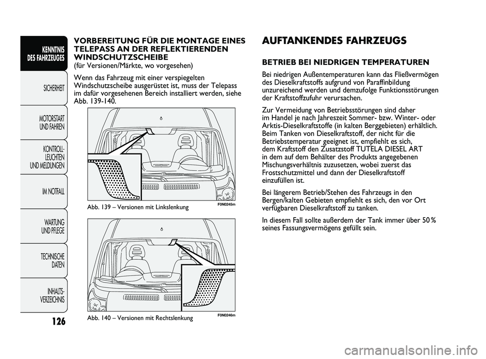 FIAT DUCATO 2010 Betriebsanleitung (in German) F0N0246mAbb. 140 – Versionen mit Rechtslenkung
F0N0245mAbb. 139 – Versionen mit Linkslenkung
AUFTANKENDES FAHRZEUGS
BETRIEB BEI NIEDRIGEN TEMPERATUREN
Bei niedrigen Außentemperaturen kann das Fli FIAT DUCATO 2010 Betriebsanleitung (in German) F0N0246mAbb. 140 – Versionen mit Rechtslenkung
F0N0245mAbb. 139 – Versionen mit Linkslenkung
AUFTANKENDES FAHRZEUGS
BETRIEB BEI NIEDRIGEN TEMPERATUREN
Bei niedrigen Außentemperaturen kann das Fli