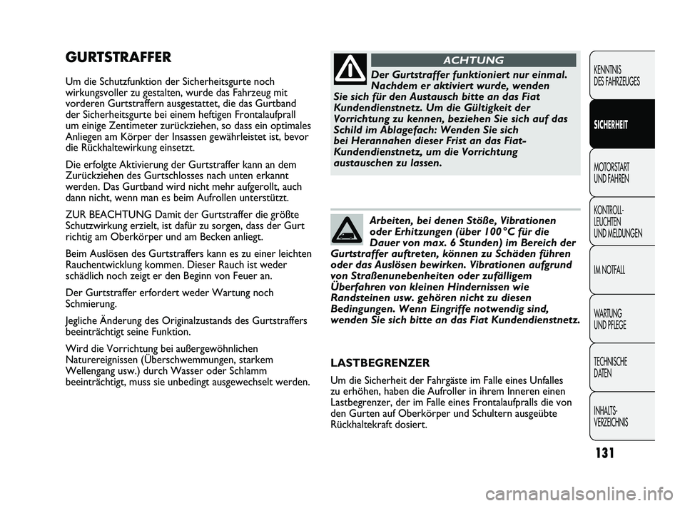 FIAT DUCATO 2010 Betriebsanleitung (in German) GURTSTRAFFER
Um die Schutzfunktion der Sicherheitsgurte noch
wirkungsvoller zu gestalten, wurde das Fahrzeug mit
vorderen Gurtstraffern ausgestattet, die das Gurtband
der Sicherheitsgurte bei einem he FIAT DUCATO 2010 Betriebsanleitung (in German) GURTSTRAFFER
Um die Schutzfunktion der Sicherheitsgurte noch
wirkungsvoller zu gestalten, wurde das Fahrzeug mit
vorderen Gurtstraffern ausgestattet, die das Gurtband
der Sicherheitsgurte bei einem he