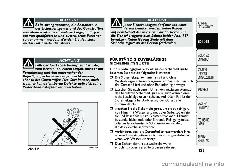 FIAT DUCATO 2010 Betriebsanleitung (in German) F0N0122mAbb. 147133
KENNTNIS
DES FAHRZEUGES
SICHERHEIT
MOTORSTART
UND FAHREN
KONTROLL-
LEUCHTEN
UND MELDUNGEN
IM NOTFALL
WARTUNG
UND PFLEGE
TECHNISCHE
DATEN
INHALTS-
VERZEICHNISEs ist streng verb FIAT DUCATO 2010 Betriebsanleitung (in German) F0N0122mAbb. 147133
KENNTNIS
DES FAHRZEUGES
SICHERHEIT
MOTORSTART
UND FAHREN
KONTROLL-
LEUCHTEN
UND MELDUNGEN
IM NOTFALL
WARTUNG
UND PFLEGE
TECHNISCHE
DATEN
INHALTS-
VERZEICHNISEs ist streng verb