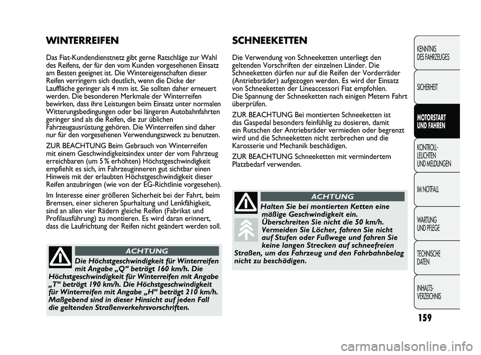 FIAT DUCATO 2010 Betriebsanleitung (in German) 159
KENNTNIS
DES FAHRZEUGES
SICHERHEIT
MOTORSTART
UND FAHREN
KONTROLL-
LEUCHTEN
UND MELDUNGEN
IM NOTFALL
WARTUNG
UND PFLEGE
TECHNISCHE
DATEN
INHALTS-
VERZEICHNIS
SCHNEEKETTEN
Die Verwendung von S FIAT DUCATO 2010 Betriebsanleitung (in German) 159
KENNTNIS
DES FAHRZEUGES
SICHERHEIT
MOTORSTART
UND FAHREN
KONTROLL-
LEUCHTEN
UND MELDUNGEN
IM NOTFALL
WARTUNG
UND PFLEGE
TECHNISCHE
DATEN
INHALTS-
VERZEICHNIS
SCHNEEKETTEN
Die Verwendung von S