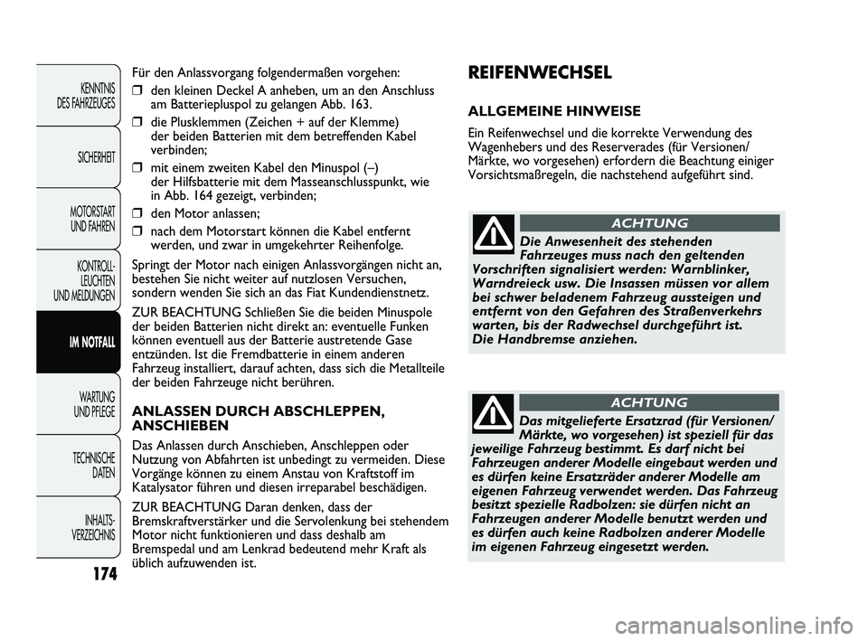 FIAT DUCATO 2010 Betriebsanleitung (in German) REIFENWECHSEL
ALLGEMEINE HINWEISE
Ein Reifenwechsel und die korrekte Verwendung des
Wagenhebers und des Reserverades (für Versionen/
Märkte, wo vorgesehen) erfordern die Beachtung einiger
Vorsichts FIAT DUCATO 2010 Betriebsanleitung (in German) REIFENWECHSEL
ALLGEMEINE HINWEISE
Ein Reifenwechsel und die korrekte Verwendung des
Wagenhebers und des Reserverades (für Versionen/
Märkte, wo vorgesehen) erfordern die Beachtung einiger
Vorsichts
