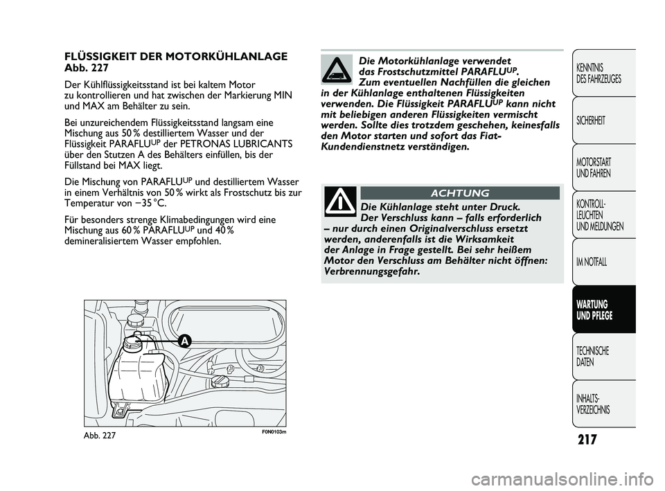 FIAT DUCATO 2010 Betriebsanleitung (in German) 217
KENNTNIS
DES FAHRZEUGES
SICHERHEIT
MOTORSTART
UND FAHREN
KONTROLL-
LEUCHTEN
UND MELDUNGEN
IM NOTFALL
WARTUNG
UND PFLEGE
TECHNISCHE
DATEN
INHALTS-
VERZEICHNIS
F0N0103mAbb. 227
FLÜSSIGKEIT DER FIAT DUCATO 2010 Betriebsanleitung (in German) 217
KENNTNIS
DES FAHRZEUGES
SICHERHEIT
MOTORSTART
UND FAHREN
KONTROLL-
LEUCHTEN
UND MELDUNGEN
IM NOTFALL
WARTUNG
UND PFLEGE
TECHNISCHE
DATEN
INHALTS-
VERZEICHNIS
F0N0103mAbb. 227
FLÜSSIGKEIT DER