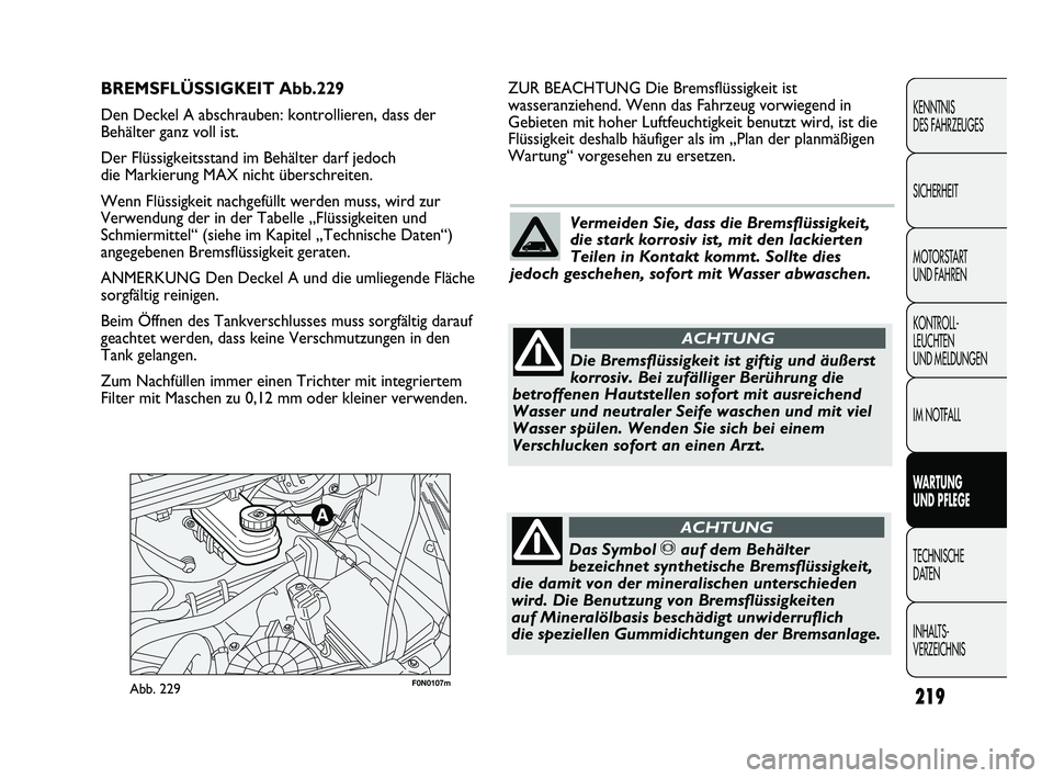 FIAT DUCATO 2010 Betriebsanleitung (in German) 219
KENNTNIS
DES FAHRZEUGES
SICHERHEIT
MOTORSTART
UND FAHREN
KONTROLL-
LEUCHTEN
UND MELDUNGEN
IM NOTFALL
WARTUNG
UND PFLEGE
TECHNISCHE
DATEN
INHALTS-
VERZEICHNIS
F0N0107mAbb. 229
ZUR BEACHTUNG Di FIAT DUCATO 2010 Betriebsanleitung (in German) 219
KENNTNIS
DES FAHRZEUGES
SICHERHEIT
MOTORSTART
UND FAHREN
KONTROLL-
LEUCHTEN
UND MELDUNGEN
IM NOTFALL
WARTUNG
UND PFLEGE
TECHNISCHE
DATEN
INHALTS-
VERZEICHNIS
F0N0107mAbb. 229
ZUR BEACHTUNG Di