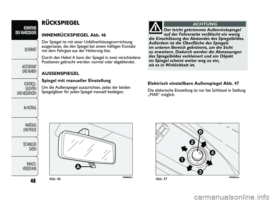 FIAT DUCATO 2010 Betriebsanleitung (in German) 48
KENNTNIS
DES FAHRZEUGES
SICHERHEIT
MOTORSTART
UND FAHREN
KONTROLL-
LEUCHTEN
UND MELDUNGEN
IM NOTFALL
WARTUNG
UND PFLEGE
TECHNISCHE
DATEN
INHALTS -
VERZEICHNIS
F0N0022mAbb. 46F0N0024mAbb. 47
El FIAT DUCATO 2010 Betriebsanleitung (in German) 48
KENNTNIS
DES FAHRZEUGES
SICHERHEIT
MOTORSTART
UND FAHREN
KONTROLL-
LEUCHTEN
UND MELDUNGEN
IM NOTFALL
WARTUNG
UND PFLEGE
TECHNISCHE
DATEN
INHALTS -
VERZEICHNIS
F0N0022mAbb. 46F0N0024mAbb. 47
El