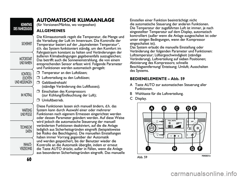 FIAT DUCATO 2010 Betriebsanleitung (in German) 60
KENNTNIS
DES FAHRZEUGES
SICHERHEIT
MOTORSTART
UND FAHREN
KONTROLL-
LEUCHTEN
UND MELDUNGEN
IM NOTFALL
WARTUNG
UND PFLEGE
TECHNISCHE
DATEN
INHALTS -
VERZEICHNIS
Einstellen einer Funktion beeintr FIAT DUCATO 2010 Betriebsanleitung (in German) 60
KENNTNIS
DES FAHRZEUGES
SICHERHEIT
MOTORSTART
UND FAHREN
KONTROLL-
LEUCHTEN
UND MELDUNGEN
IM NOTFALL
WARTUNG
UND PFLEGE
TECHNISCHE
DATEN
INHALTS -
VERZEICHNIS
Einstellen einer Funktion beeintr