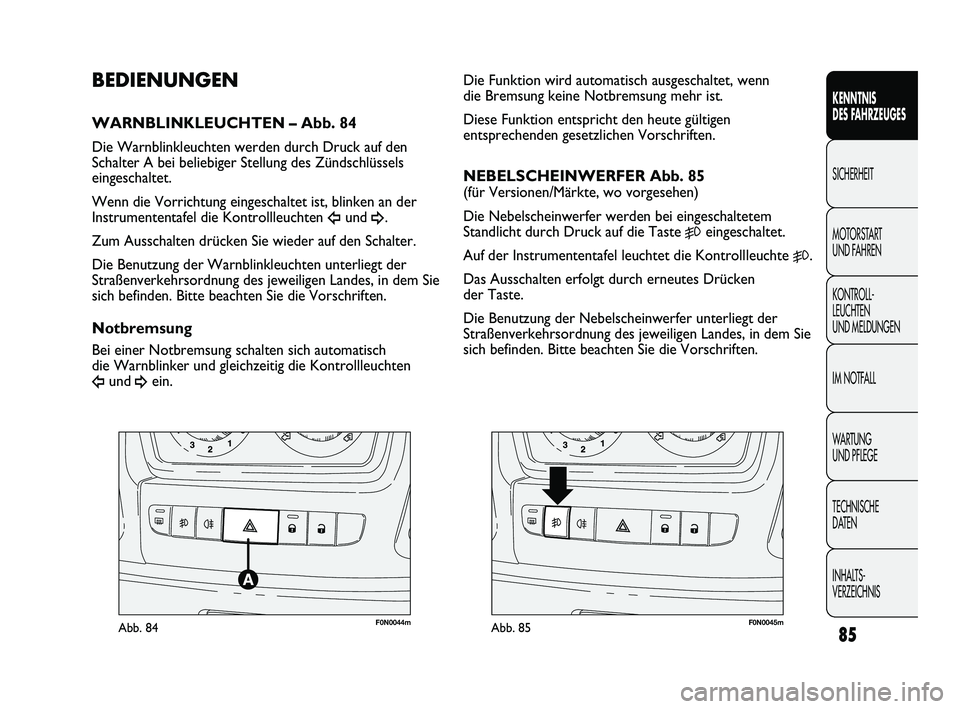 FIAT DUCATO 2010 Betriebsanleitung (in German) F0N0044mAbb. 84F0N0045mAbb. 85
Die Funktion wird automatisch ausgeschaltet, wenn
die Bremsung keine Notbremsung mehr ist.
Diese Funktion entspricht den heute gültigen
entsprechenden gesetzlichen Vor FIAT DUCATO 2010 Betriebsanleitung (in German) F0N0044mAbb. 84F0N0045mAbb. 85
Die Funktion wird automatisch ausgeschaltet, wenn
die Bremsung keine Notbremsung mehr ist.
Diese Funktion entspricht den heute gültigen
entsprechenden gesetzlichen Vor