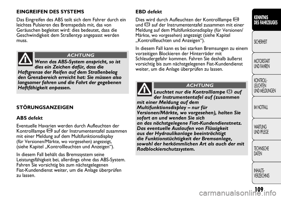 FIAT DUCATO 2011 Betriebsanleitung (in German) STÖRUNGSANZEIGEN
ABS defekt
Eventuelle Havarien werden durch Aufleuchten der
Kontrolllampe
>auf der Instrumententafel zusammen
mit einer Meldung auf dem Multifunktionsdisplay
(für Versionen/Märkt FIAT DUCATO 2011 Betriebsanleitung (in German) STÖRUNGSANZEIGEN
ABS defekt
Eventuelle Havarien werden durch Aufleuchten der
Kontrolllampe
>auf der Instrumententafel zusammen
mit einer Meldung auf dem Multifunktionsdisplay
(für Versionen/Märkt