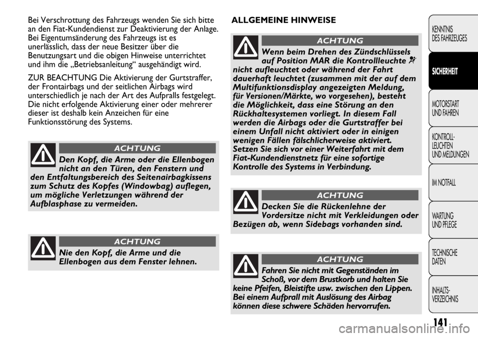 FIAT DUCATO 2011  Betriebsanleitung (in German) ALLGEMEINE HINWEISE Bei Verschrottung des Fahrzeugs wenden Sie sich bitte
an den Fiat-Kundendienst zur Deaktivierung der Anlage.
Bei Eigentumsänderung des Fahrzeugs ist es
unerlässlich, dass der neu